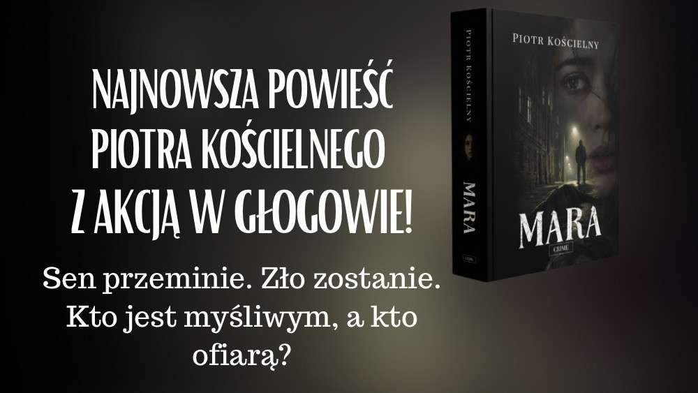 Pierwszy kryminał z akcją we współczesnym Głogowie – dziś premiera książki Piotra Kościelnego